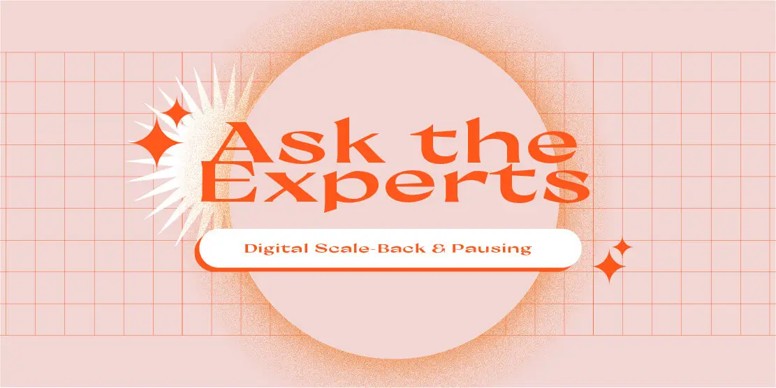 Ask the Experts: Digital Scale-Back & Pausing Post feature image