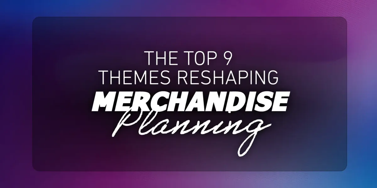 The Top 9 Themes Reshaping Fashion Merchandise Planning Post feature image