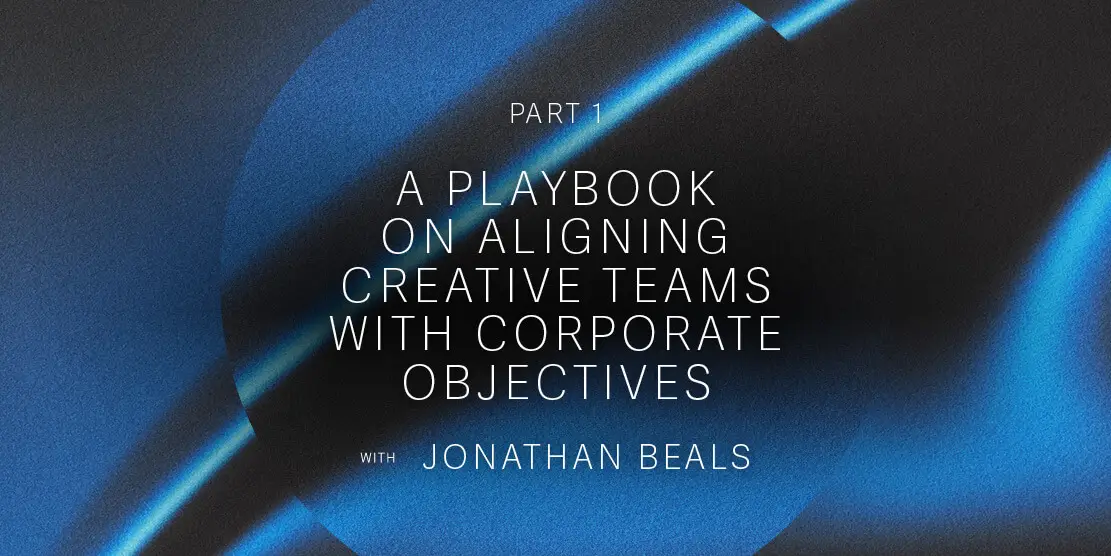 Part 1: Introducing a Former Nike Director’s Playbook on Aligning Creative Teams with Corporate Objectives Post feature image