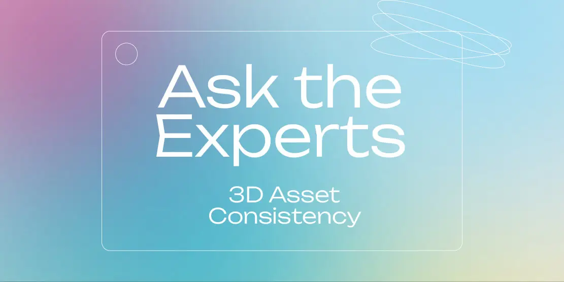 Ask the Experts: 3D Asset Consistency Post image