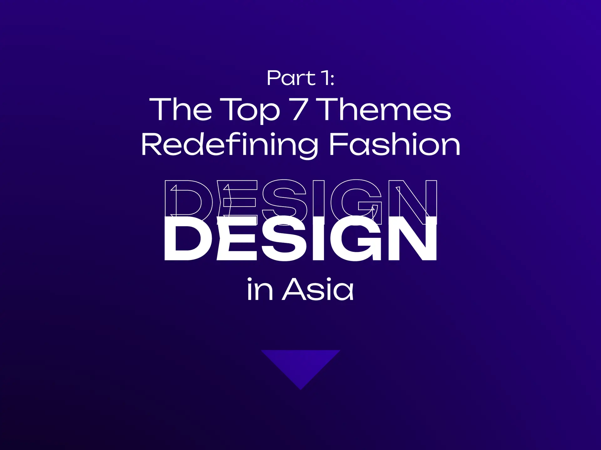 Part 1: The Top 7 Themes Redefining Fashion DESIGN in Asia Post feature image