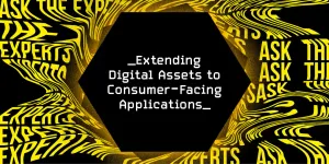 Ask the Experts: Extending Digital Assets to Consumer-Facing Applications
